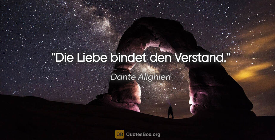 Dante Alighieri Zitat: "Die Liebe bindet den Verstand."