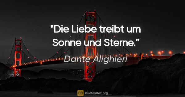 Dante Alighieri Zitat: "Die Liebe treibt um Sonne und Sterne."