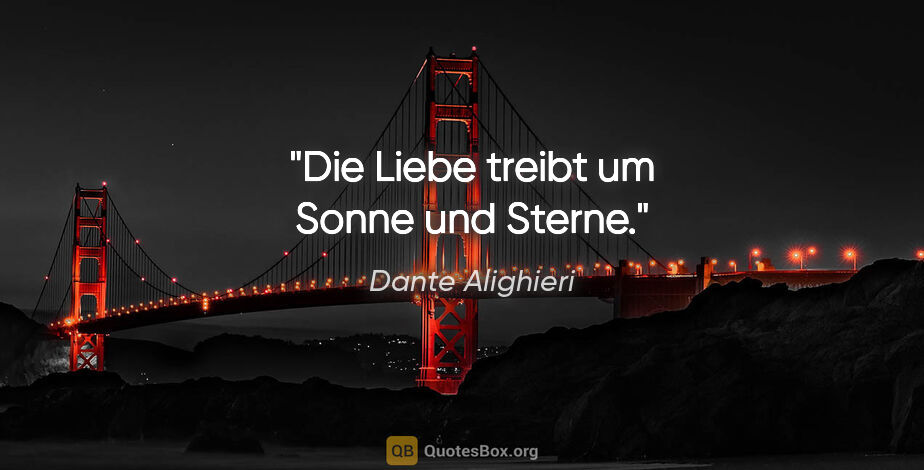 Dante Alighieri Zitat: "Die Liebe treibt um Sonne und Sterne."