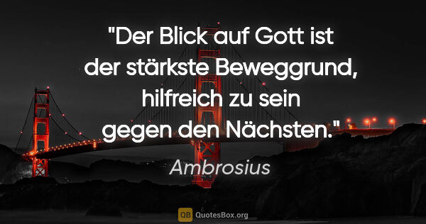 Ambrosius Zitat: "Der Blick auf Gott ist der stärkste Beweggrund, hilfreich zu..."