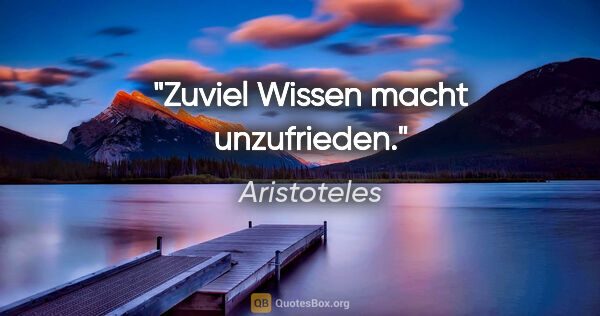 Aristoteles Zitat: "Zuviel Wissen macht unzufrieden."