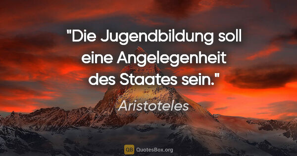 Aristoteles Zitat: "Die Jugendbildung soll eine Angelegenheit des Staates sein."