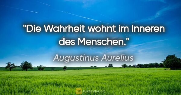 Augustinus Aurelius Zitat: "Die Wahrheit wohnt im Inneren des Menschen."