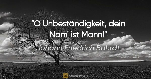 Johann Friedrich Bahrdt Zitat: "O Unbeständigkeit, dein Nam' ist Mann!"