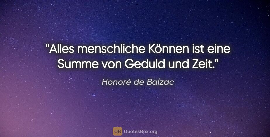 Honoré de Balzac Zitat: "Alles menschliche Können ist eine Summe von Geduld und Zeit."