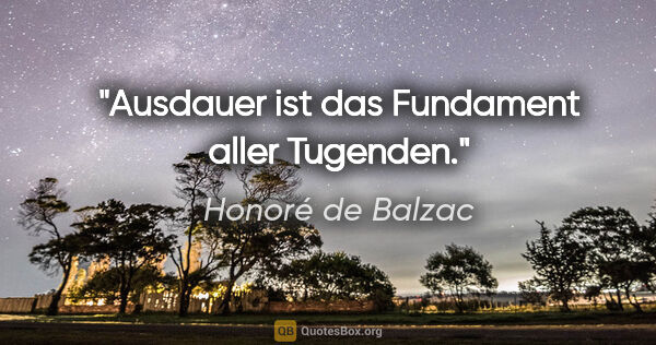 Honoré de Balzac Zitat: "Ausdauer ist das Fundament aller Tugenden."