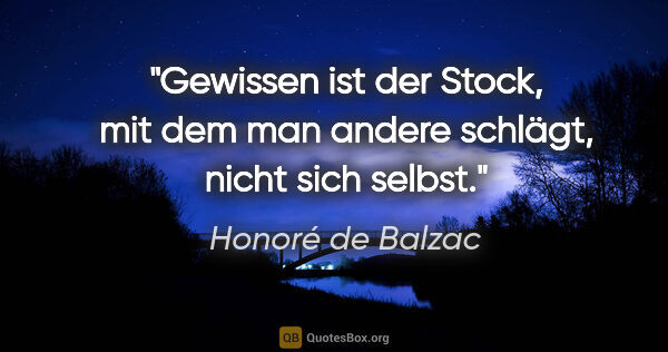 Honoré de Balzac Zitat: "Gewissen ist der Stock, mit dem man andere schlägt, nicht sich..."