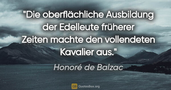 Honoré de Balzac Zitat: "Die oberflächliche Ausbildung der Edelleute früherer Zeiten..."