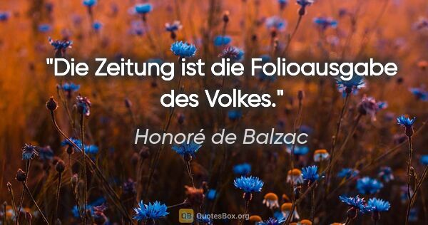 Honoré de Balzac Zitat: "Die Zeitung ist die Folioausgabe des Volkes."