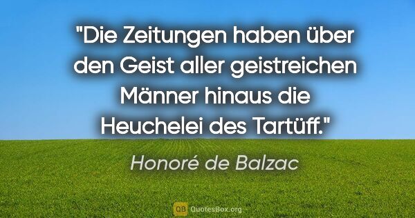 Honoré de Balzac Zitat: "Die Zeitungen haben über den Geist aller geistreichen Männer..."