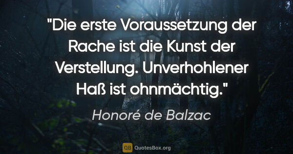 Honoré de Balzac Zitat: "Die erste Voraussetzung der Rache ist die Kunst der..."