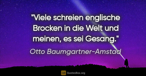 Otto Baumgartner-Amstad Zitat: "Viele schreien englische Brocken in die Welt und meinen, es..."