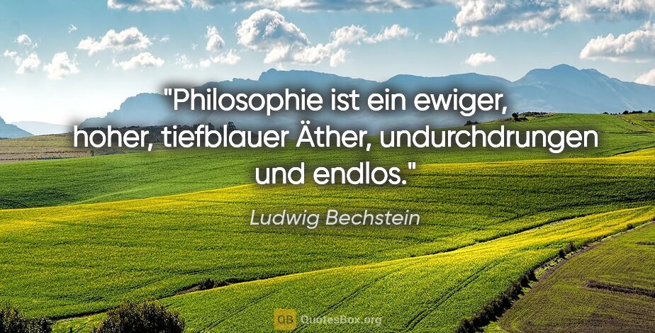 Ludwig Bechstein Zitat: "Philosophie ist ein ewiger, hoher, tiefblauer..."