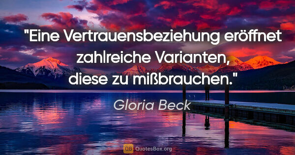 Gloria Beck Zitat: "Eine Vertrauensbeziehung eröffnet zahlreiche Varianten, diese..."