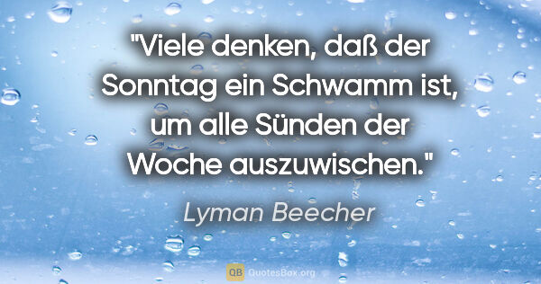 Lyman Beecher Zitat: "Viele denken, daß der Sonntag ein Schwamm ist, um alle Sünden..."
