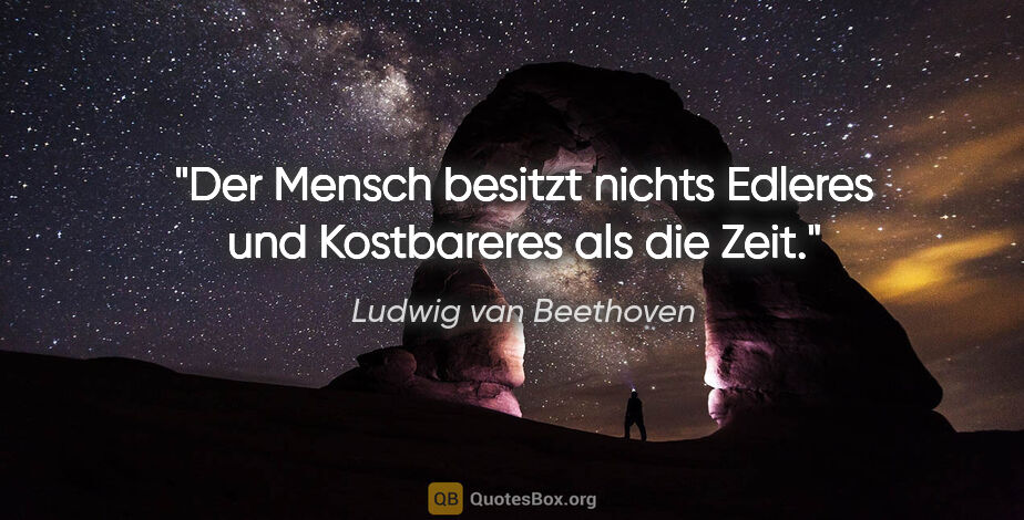 Ludwig van Beethoven Zitat: "Der Mensch besitzt nichts Edleres und Kostbareres als die Zeit."
