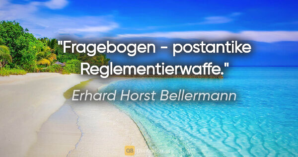 Erhard Horst Bellermann Zitat: "Fragebogen - postantike Reglementierwaffe."