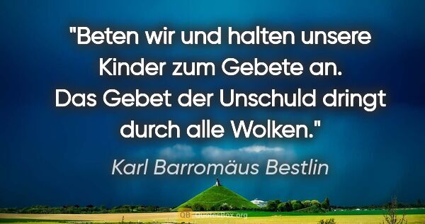 Karl Barromäus Bestlin Zitat: "Beten wir und halten unsere Kinder zum Gebete an. Das Gebet..."