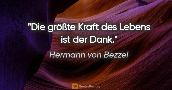 Hermann von Bezzel Zitat: "Die größte Kraft des Lebens ist der Dank."