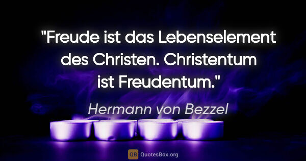 Hermann von Bezzel Zitat: "Freude ist das Lebenselement des Christen. Christentum ist..."