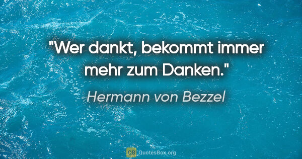 Hermann von Bezzel Zitat: "Wer dankt, bekommt immer mehr zum Danken."