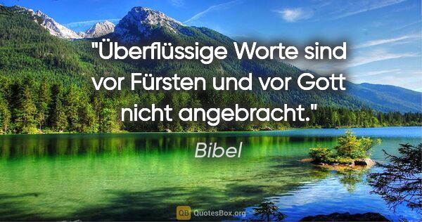 Bibel Zitat: "Überflüssige Worte sind vor Fürsten und vor Gott nicht..."