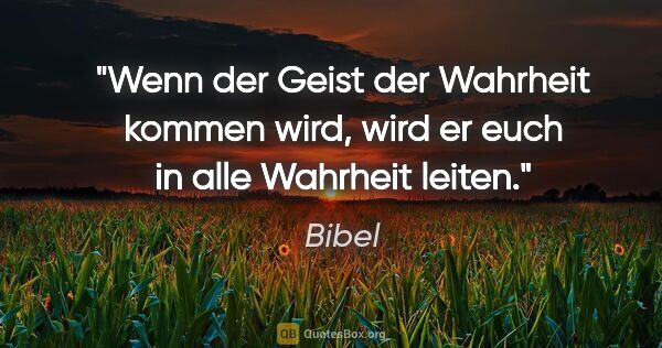 Bibel Zitat: "Wenn der Geist der Wahrheit kommen wird, wird er euch in alle..."