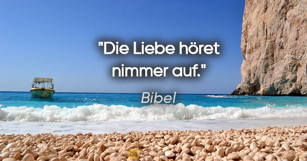 Bibel Zitat: "Die Liebe höret nimmer auf."