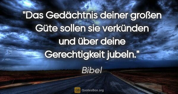 Bibel Zitat: "Das Gedächtnis deiner großen Güte sollen sie verkünden und..."