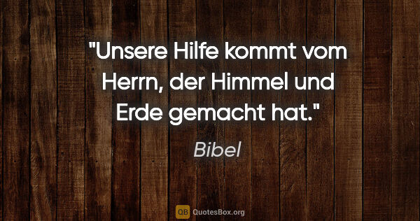 Bibel Zitat: "Unsere Hilfe kommt vom Herrn, der Himmel und Erde gemacht hat."