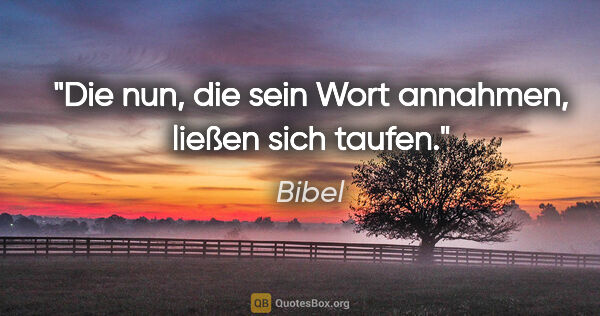 Bibel Zitat: "Die nun, die sein Wort annahmen, ließen sich taufen."