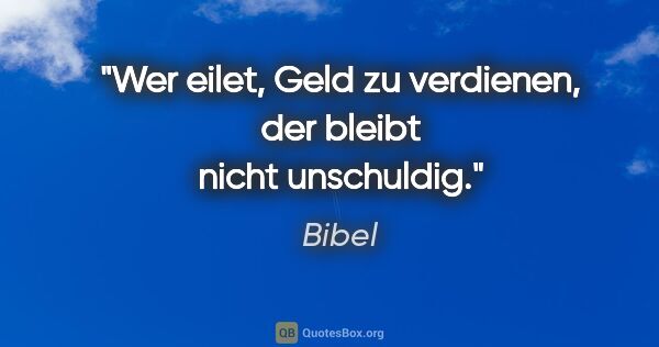 Bibel Zitat: "Wer eilet, Geld zu verdienen, der bleibt nicht unschuldig."