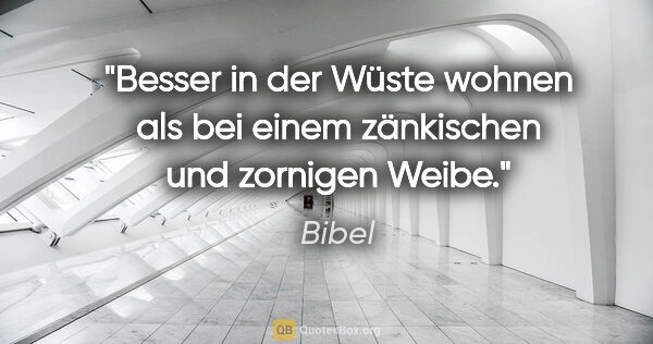 Bibel Zitat: "Besser in der Wüste wohnen als bei einem zänkischen und..."