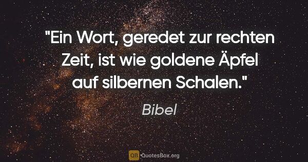 Bibel Zitat: "Ein Wort, geredet zur rechten Zeit, ist wie goldene Äpfel auf..."