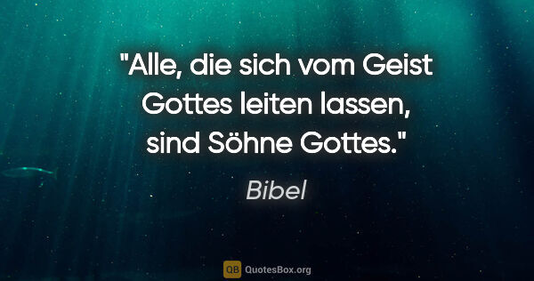 Bibel Zitat: "Alle, die sich vom Geist Gottes leiten lassen, sind Söhne Gottes."