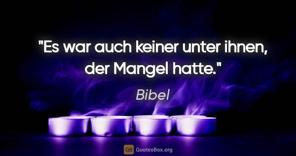 Bibel Zitat: "Es war auch keiner unter ihnen, der Mangel hatte."