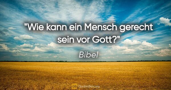 Bibel Zitat: "Wie kann ein Mensch gerecht sein vor Gott?"