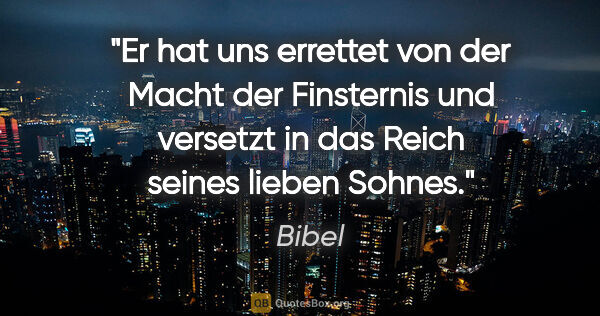 Bibel Zitat: "Er hat uns errettet von der Macht der Finsternis und versetzt..."