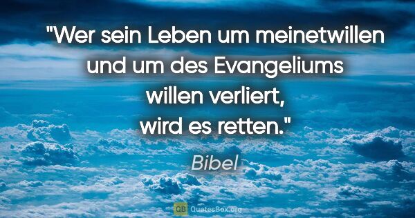 Bibel Zitat: "Wer sein Leben um meinetwillen und um des Evangeliums willen..."