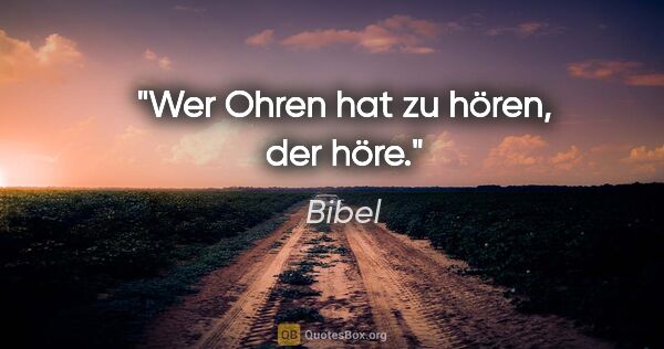 Bibel Zitat: "Wer Ohren hat zu hören, der höre."