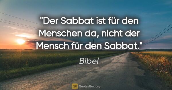 Bibel Zitat: "Der Sabbat ist für den Menschen da, nicht der Mensch für den..."