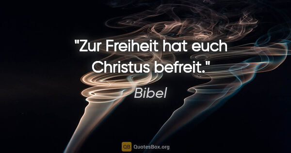 Bibel Zitat: "Zur Freiheit hat euch Christus befreit."
