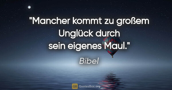 Bibel Zitat: "Mancher kommt zu großem Unglück durch sein eigenes Maul."