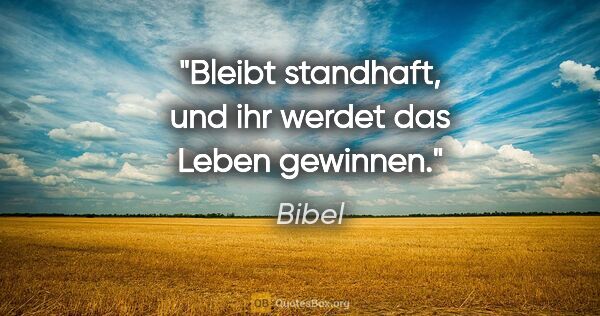 Bibel Zitat: "Bleibt standhaft, und ihr werdet das Leben gewinnen."