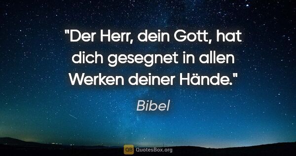 Bibel Zitat: "Der Herr, dein Gott, hat dich gesegnet in allen Werken deiner..."