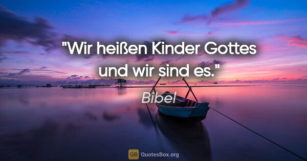 Bibel Zitat: "Wir heißen Kinder Gottes und wir sind es."