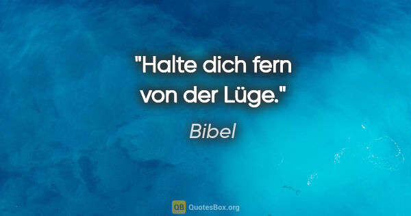 Bibel Zitat: "Halte dich fern von der Lüge."