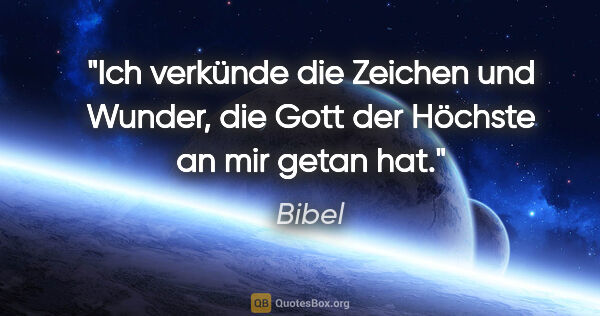 Bibel Zitat: "Ich verkünde die Zeichen und Wunder, die Gott der Höchste an..."