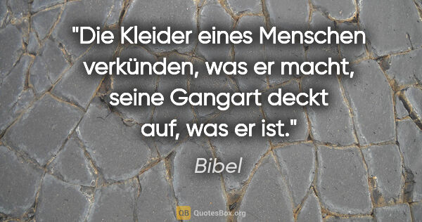 Bibel Zitat: "Die Kleider eines Menschen verkünden, was er macht, seine..."