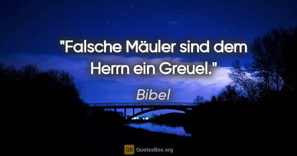 Bibel Zitat: "Falsche Mäuler sind dem Herrn ein Greuel."